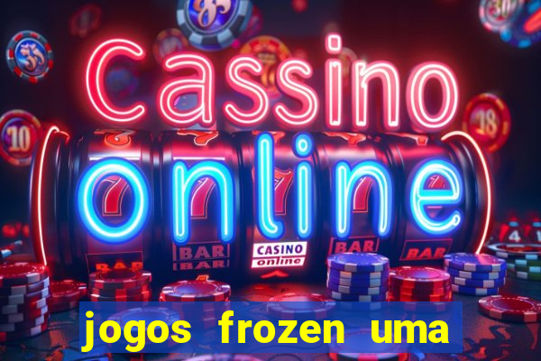 jogos frozen uma aventura congelante problema em dobro